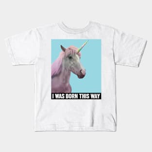 I Was Born This Way Kids T-Shirt